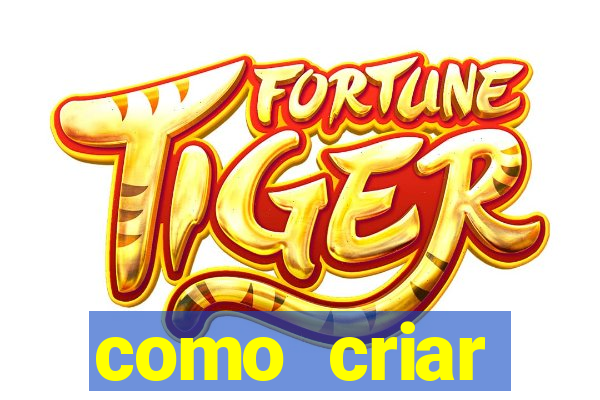 como criar plataforma do tigre